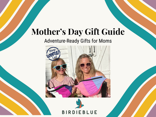 Mother’s Day Gift Guide for Adventure Moms: BirdieBlue’s Top Picks